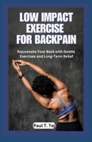 LOW IMPACT EXERCISE FOR BACK PAIN: Rejuvenate Your Back with Gentle Exercises and Long-Term Relief B0CMQ79QYH Book Cover
