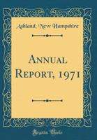 Annual Report, 1971 (Classic Reprint) 0666367132 Book Cover