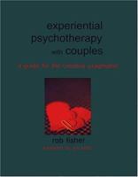 Experiential Psychotherapy with Couples: A Guide for the Creative Pragmatist 1891944975 Book Cover