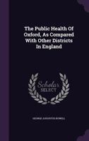 The Public Health of Oxford, as Compared with Other Districts in England 1346353115 Book Cover
