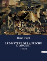 Le Mystère de la Flèche d'Argent: Tome I (French Edition) B0CL2XM5S2 Book Cover