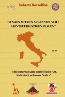 "Italien mit den Augen von acht abenteuerlustigen Frauen entdecken: Eine unterhaltsame und effektive Art, Italienisch zu lernen. Serie 2" (Kurzgeschichten auf Italienisch) (Italian Edition) B0C87H51Z5 Book Cover