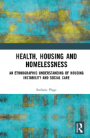 Health, Housing and Homelessness: An Ethnographic Understanding of Housing Instability and Social Care 1032725338 Book Cover