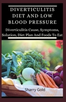Diverticulitis Diet And Low Blood Pressure: Diverticulitis Cause, Symptoms, Solution, Diet Plan And Foods To Eat B08HGTT3ZX Book Cover