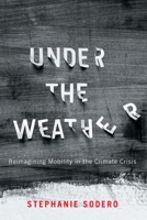 Under the Weather: Reimagining Mobility in the Climate Crisis 0228015979 Book Cover