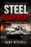Steel Guardians: The Story of Hitler’s Tiger Tanks B0GPNK8VT9 Book Cover