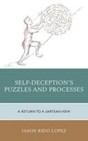 Self-Deception's Puzzles and Processes: A Return to a Sartrean View 073917990X Book Cover