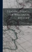 Leading Events of Wisconsin History 101900522X Book Cover