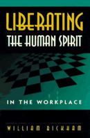 Liberating the Human Spirit in the Workplace 0786304545 Book Cover