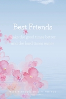 Gratitude Journal Best Friends make the good times better and the hard times easier. Made with Love my Gift for you: A Personalized beautiful Journal to write in. Gift ideas for Best Friend. 1702724883 Book Cover