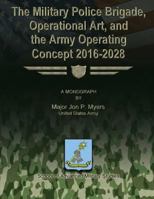 The Military Police Brigade, Operational Art, and the Army Operating Concept 2016-2028 1288288905 Book Cover
