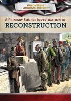 A Primary Source Investigation of Reconstruction 1508184054 Book Cover