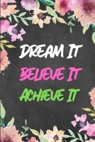 Dream It Believe It Achieve It: Motivational Journal 1704380863 Book Cover