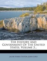 The History And Government Of The United States, Volume 3 1357788851 Book Cover