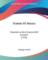 Trattato Di Musica: Secondo La Vera Scienza Dell' Armonia (1754) 1286398347 Book Cover