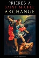 Prières À Saint Michel Archange: Prières À Saint Michel Pour La Protection Contre Mal, Pour La Santé, Et Bien Plus - Neuvaines - Livre de Prières En Français (Mes Saints) (French Edition) B0GLJMKHSM Book Cover