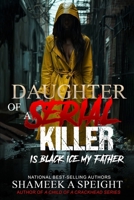 DAUGHTER OF A SERIAL KILLER: IS BLACK ICE MY FATHER B09ZCVNR63 Book Cover