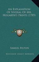 An Explanation of Several of Mr. Hogarth's Prints 1022665944 Book Cover