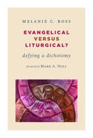 Evangelical versus Liturgical?: Defying a Dichotomy (Calvin Institute of Christian Worship 0802869912 Book Cover