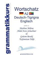 Wörterbuch A2 Deutsch-Tigrigna-Englisch: Lernwortschatz + Grammatik + Gutschrift: 20 Unterrichtsstunden per Internet  für die Integrations-Deutschkurs-TeilnehmerInnen aus Eritrea / Etiopien Niveau A2 3732251179 Book Cover