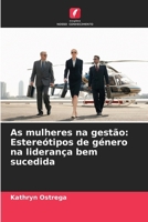 As mulheres na gestão: Estereótipos de género na liderança bem sucedida (Portuguese Edition) 6208703174 Book Cover
