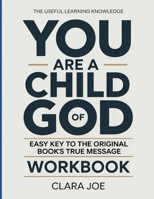 The Useful Learning Knowledge You Are a Child of God: Easy Key to the Original Book’s True Message B0H24JXPXC Book Cover