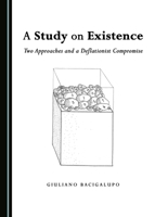 A Study on Existence: Two Approaches and a Deflationist Compromise 1443850683 Book Cover