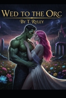 Wed to the orc: Monsters of Darkwood B0G2SRXPFM Book Cover