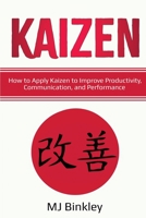 Kaizen: How to Apply Kaizen to Improve Productivity, Communication, and Performance 1087876362 Book Cover