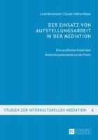 Der Einsatz von Aufstellungsarbeit in der Mediation: Eine qualitative Studie über Anwendungsbeispiele aus der Praxis (Studien zur interkulturellen Mediation) 363166382X Book Cover
