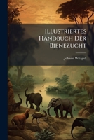 Illustriertes Handbuch Der Bienezucht (German Edition) 1024612988 Book Cover