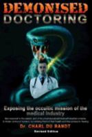 Demonised Doctoring: Exposing the occultic mission of the medical industry 1979043477 Book Cover