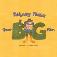 Pollywog Pickle's Great Big Plan 1460202554 Book Cover