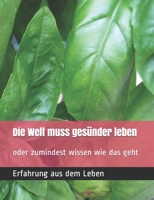 Die Welt muss ges�nder leben !: oder zumindest wissen wie das geht 1086022726 Book Cover