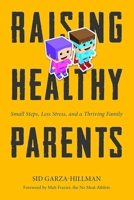 Raising Healthy Parents: Small Steps, Less Stress, and a Thriving Family 1944903216 Book Cover