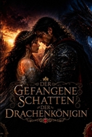 Der Gefangene Schatten Der Drachenkönigin: Ein gësturzter Drachenkönig. Eine vom Feuer gezeichnete Königin. Eine Liebe, die das Reich retten könnte (Die Drachenfeuer-Trilogie) (German Edition) B0HG1VXN93 Book Cover