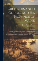 Sir Ferdinando Gorges and His Province of Maine: A Briefe Narration of the Originall Undertakings of the Advancement of Plantation Into the Parts of ... ... London, E. Brudenell, for N. Brook, 1658 1022699741 Book Cover