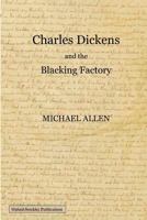 Charles Dickens and the blacking factory 1463687907 Book Cover
