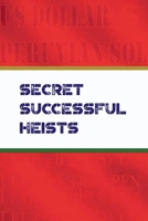 Secret Successful Heist: From illegal to legit B0BLQYK4MQ Book Cover