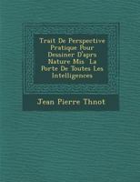 Trait de Perspective Pratique Pour Dessiner D'Apr S Nature MIS La Port E de Toutes Les Intelligences 1288133073 Book Cover