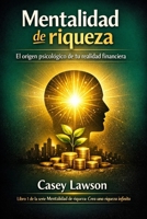 Mentalidad de riqueza: El origen psicológico de tu realidad financiera (Spanish Edition) B0GL5FVHBV Book Cover