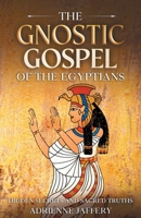 THE GNOSTIC GOSPEL OF THE EGYPTIANS: Hidden Secrets and Sacred Truths B0GVHTKJVH Book Cover