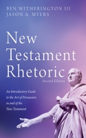 New Testament Rhetoric: An Introduction Guide to the Art of Persuasion in and of the New Testament 1556359292 Book Cover