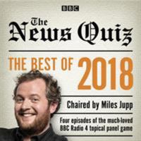The News Quiz: Best of 2018: The topical BBC Radio 4 comedy panel show 1787531422 Book Cover