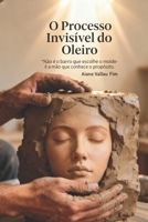 O Processo Invisível: Não é o barro que escolhe o molde - é a mão que conhece o propósito. (Portuguese Edition) B0G1DT5NBJ Book Cover