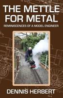 The Mettle for Metal: Reminiscences of a Model Engineer 1539604616 Book Cover