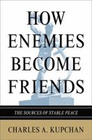 How Enemies Become Friends: The Sources of Stable Peace 0691142653 Book Cover
