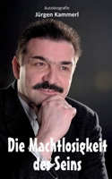 Die Machtlosigkeit des Seins: Ein Lebensrückblick 3756859908 Book Cover