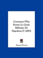 Comment S'Est Forme Le Genie Militaire De Napoleon I? 1160055424 Book Cover