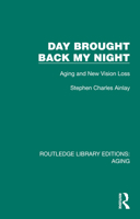 Day Brought Back My Night: Aging and New Vision Loss 103267928X Book Cover